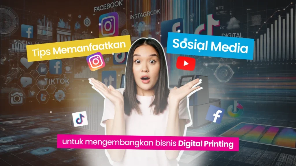 Memanfaatkan sosial media untnuk mengembangkan bisnis digital printing